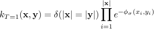 k_{T=1}(mathbf{x},mathbf{y})= delta(|mathbf{x}|=|mathbf{y}|)prod_{i=1}^{|mathbf{x}|} e^{-phi_sigma(x_i,y_i)} 